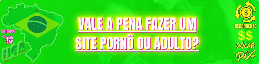 Vale a Pena Fazer um Site Pornô ou Adulto